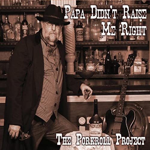 The Porkroll Project - Papa Didn't Raise Me Right 2021